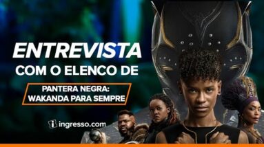 Pantera Negra: Wakanda Para Sempre | Entrevista com elenco